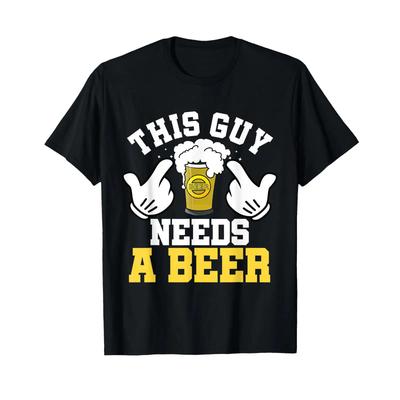 This Guy Needs A Beer Funny For Unisex T Shirt Vintage Versatile Comfortable Breathable Homme Graphic Designer Clothes