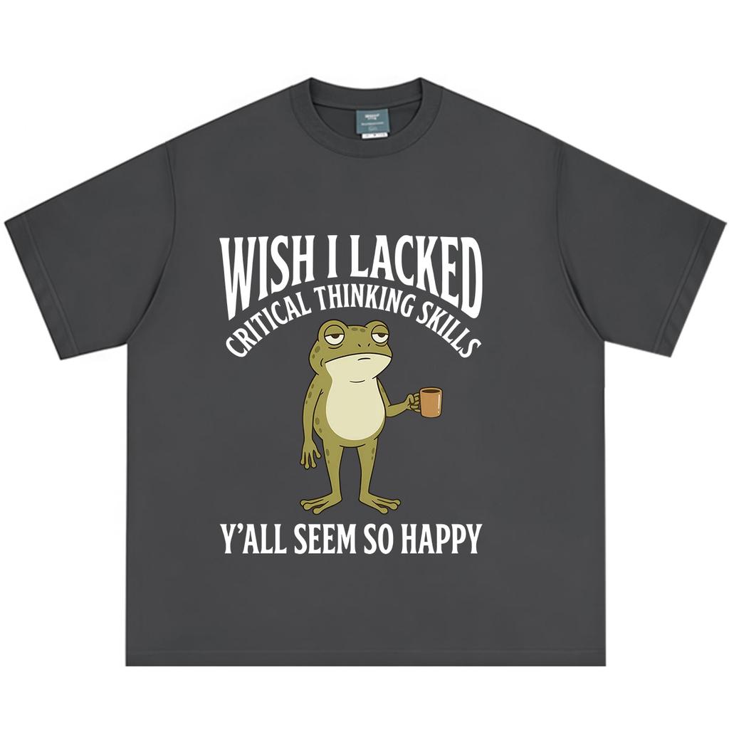 Wish I Lacked Critical Thinking Skills Yall Seem So Happy Funny Frog Meme Tshirt Unisex Unisex Cotton Loose Casual Summer Tshirts