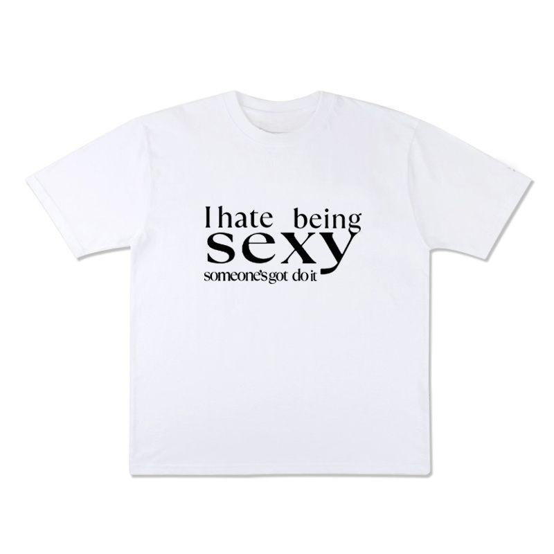 I Hate Being Sexy Fun English Short-sleeved T-shirt Summer Loose Pure Cotton Half-sleeved Niche Design