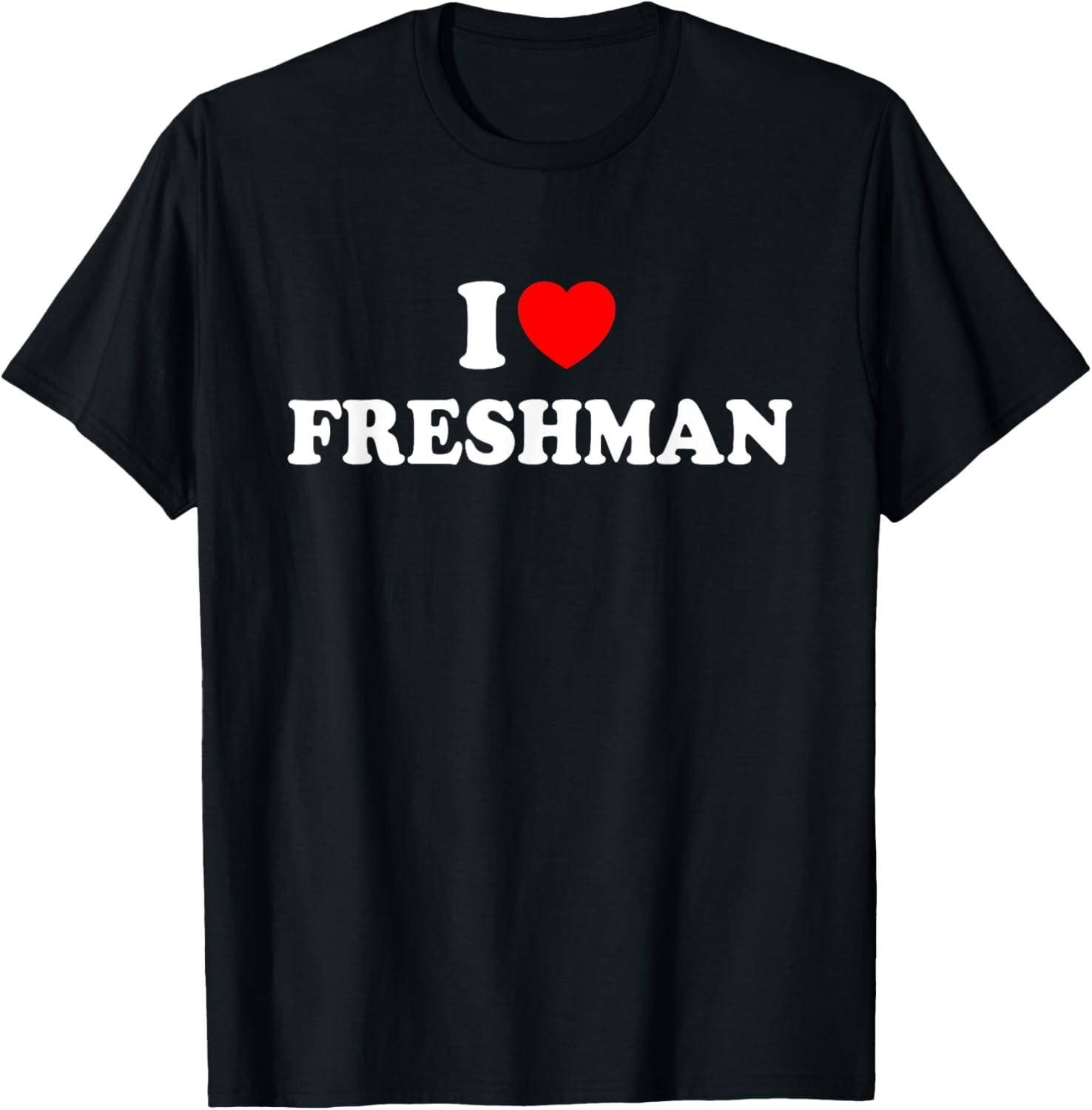 I Love Freshman T-Shirt Mens Womens Tees Top unisex T-Shirt Mens Womens Tees Top 3XL