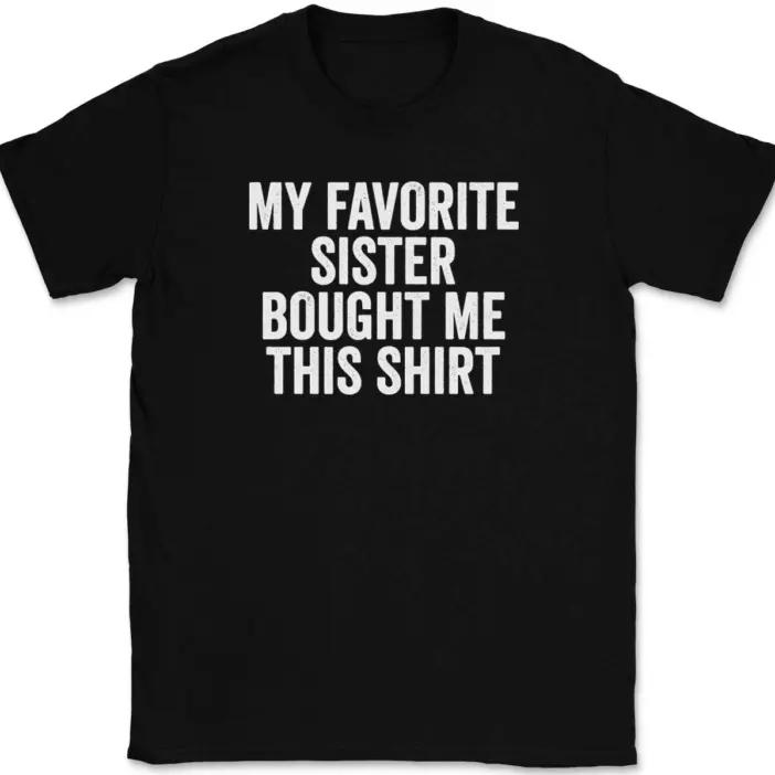 

My Favorite Sister Bought Me This Shirt T-Shirt Tee Funny Sibling Novelty Gift 2XL