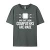 Computer Science And That Is How Computers Are Made Cotton Graphic Tees T Shirt Men HOLIDAYS Tees Harajuku