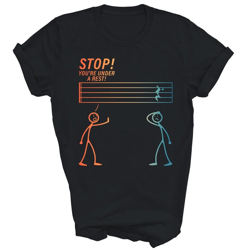

Music Teacher Stop You Are Under A Rest Unisex Shirt Gift S