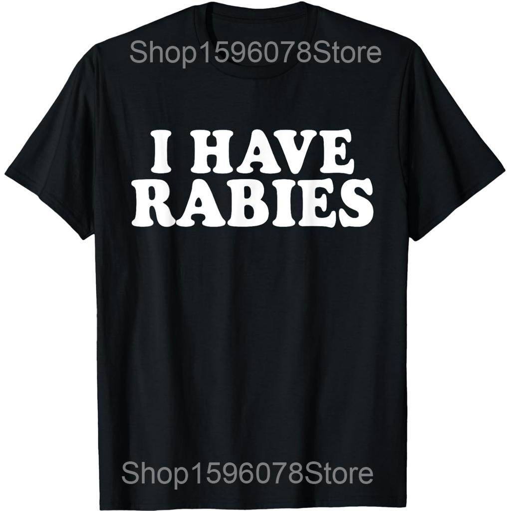 I Have Rabies Funny Sarcastic Humor Meme T Shirts Unisex Women Cotton Humor Streetwear Tee Shirt Short Sleeve Unisex Loose Clothing