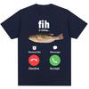 Funny Fih Is Calling Meme Tshirt Humor Fashion Unisex WoUnisex High Quality T Shirts Oversized Cotton Casual Short Sleeve Streetwear