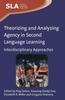 The Theorizing and Analyzing Agency In Second Language Learning : Interdisciplinary Approaches Book