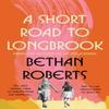 A Short Road To Longbrook by Bethan Roberts Hardback Book 9781784746018