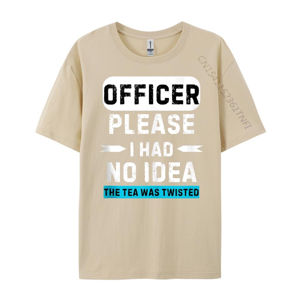 Officer Please I Had No The Tea Was Twisted Designer Clothes Men Autumn TShirts Graphic
