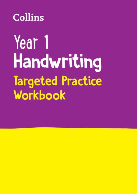 The Year 1 Handwriting Targeted Practice Workbook : Ideal for Use At Home Book