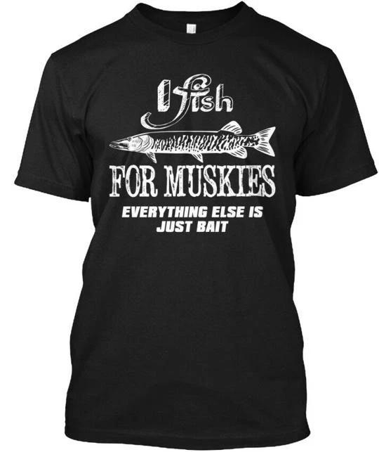 I Fish For Muskies Everything Else Is Just Bait T shirt Made In USA S To 5XL 2XL