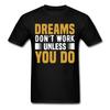 Motivation Shirt Dreams Dont Work Unless You Do Motivational T-Shirt Size S-6XL