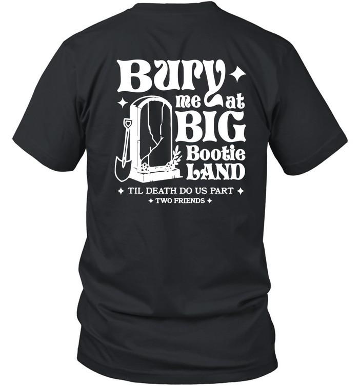 Two Friends Bury Me At Big Bootie Land Graphic Music Tee Unisex T-Shirt XXXL