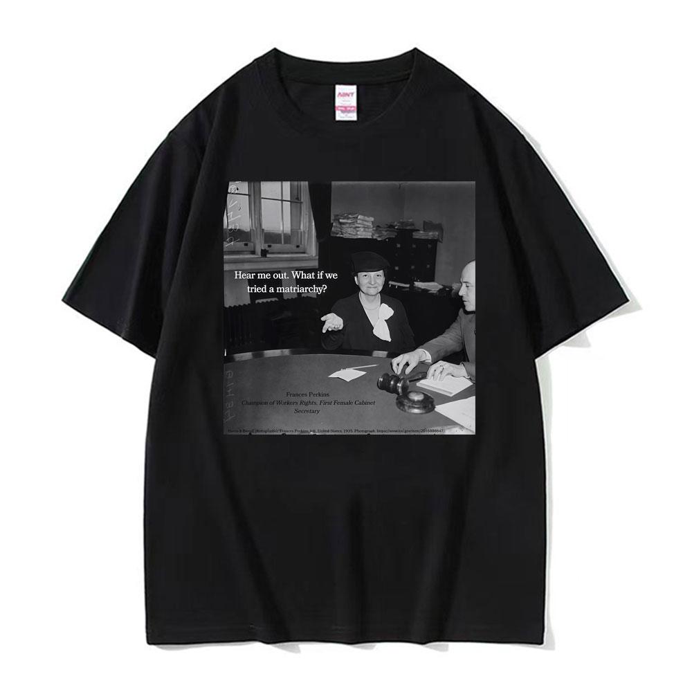 Lustiges Frances Perkins Matriarchat Feministen Meme T-Shirt Unisex Damenmode Humor Kurzarm T-Shirts Sommer 100% Baumwolle T-Shirt