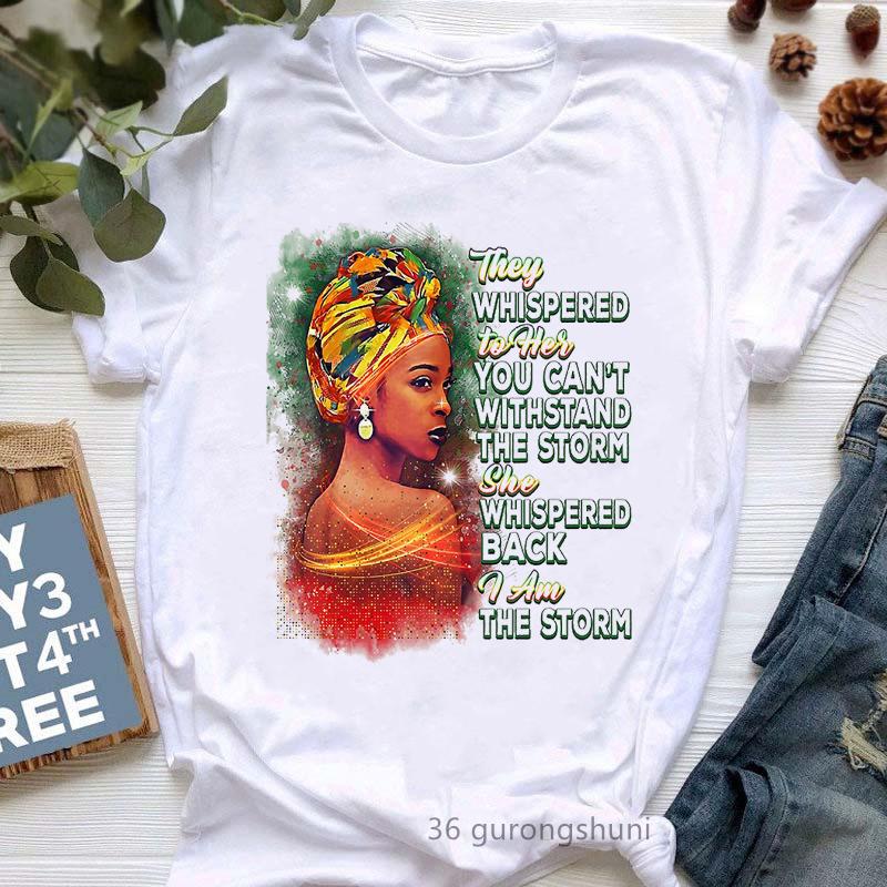 They Whispered To Her You Can'T Withstand The Storm She Whispered Back I Am The Storm Print T-Shirt Women Black Girl Magic Shir