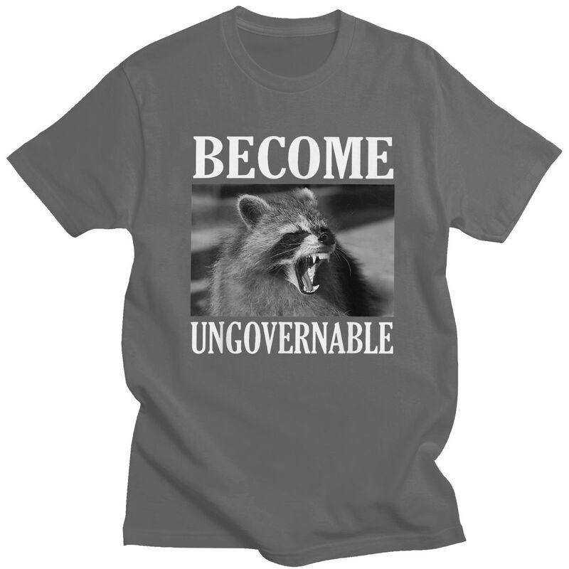Become Ungovernable Funny Raccoon Meme T Shirts 100 Cotton Tees Shirt Streetwear O Neck Tshirt Fashion ShortSleeve Clothing