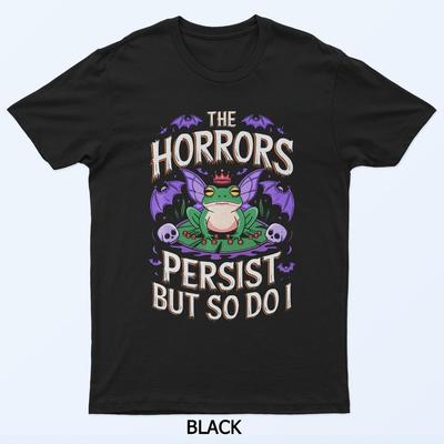 The Horrors Persist But So Do I Frog Design T-Shirt