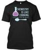 Chemistry Is Like Cooking Funny T T-Shirt Made In the USA Size S To 5XL