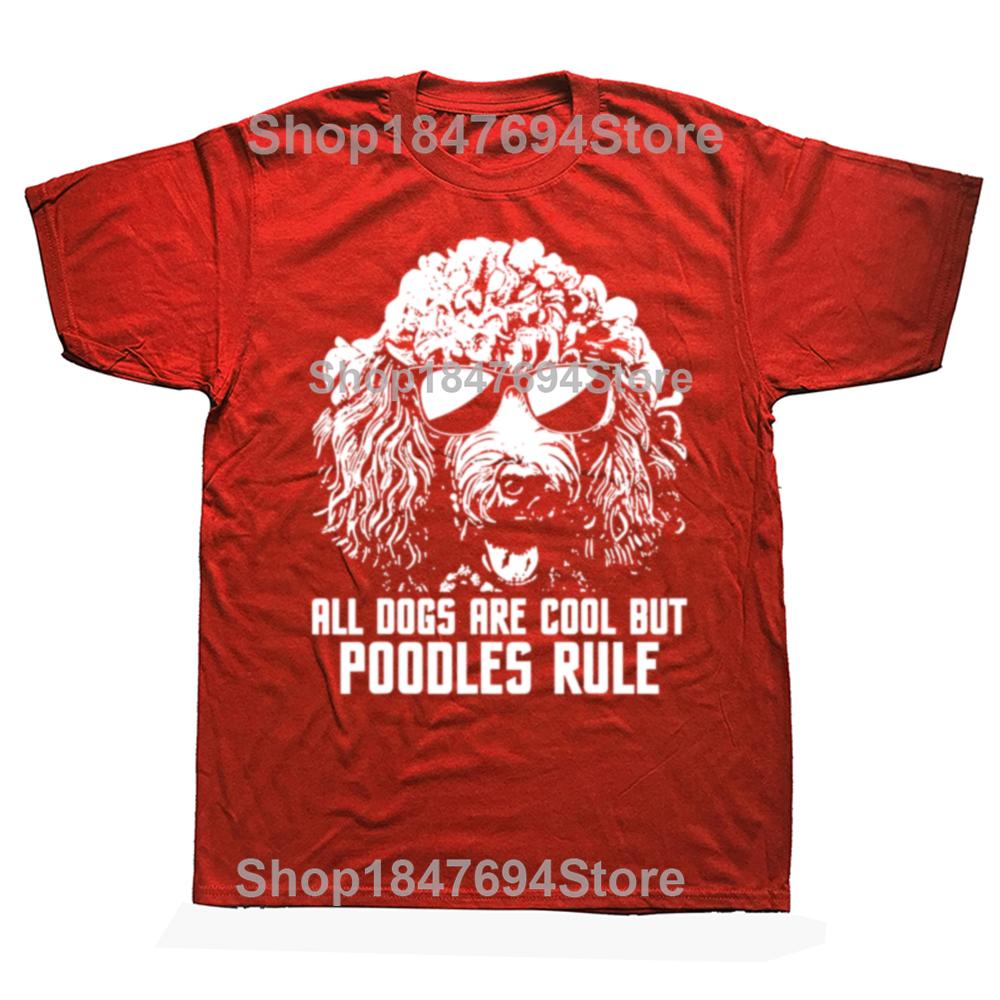Funny All Dogs Are Cool But Poodles Rule Puppy Owner Dog Lover T Shirt Cotton Streetwear Short Sleeve Birthday Gifts Tshirt Men S