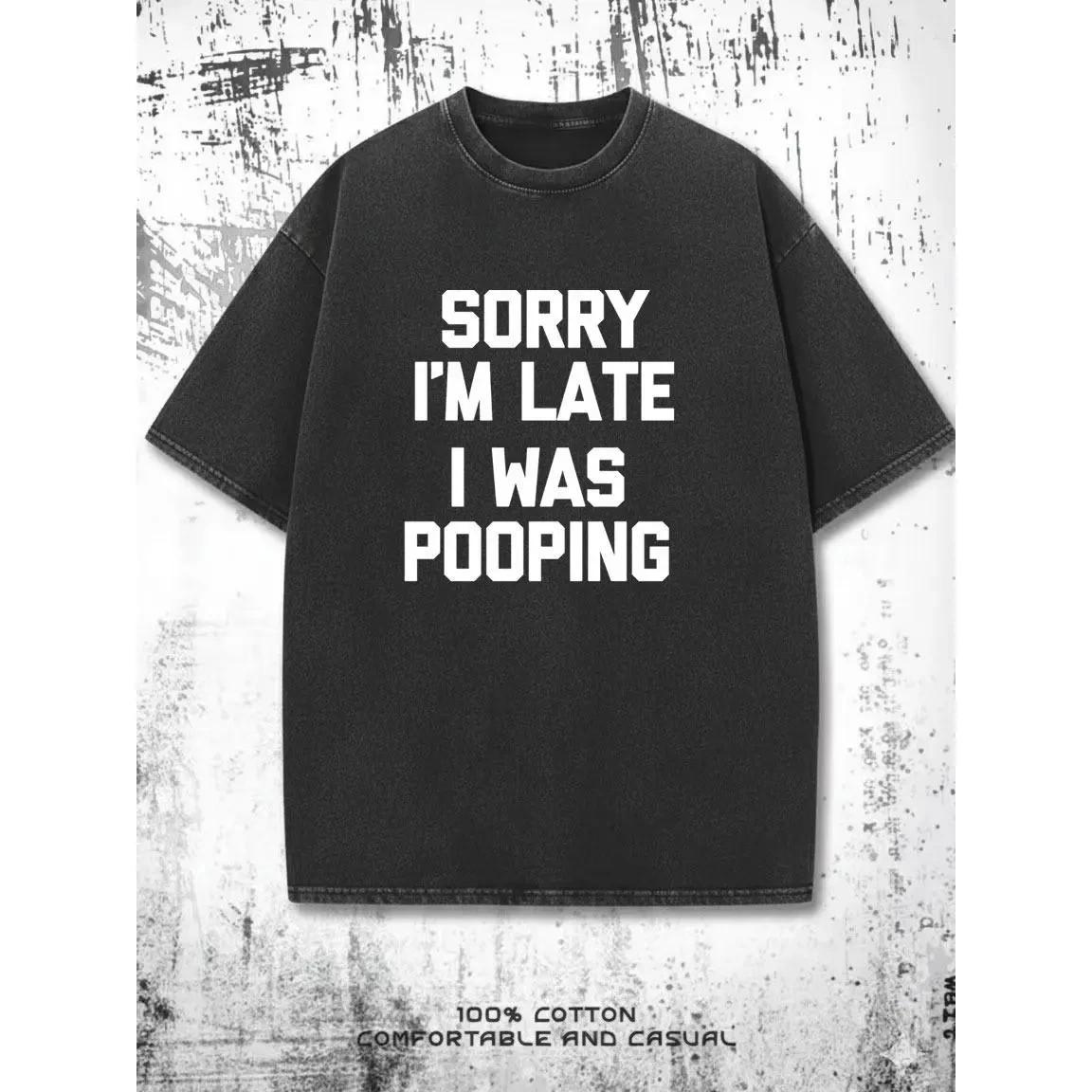 Sorry I m Late, I Was Pooping T-Shirt funny saying sarcastic T-Shirt L