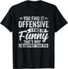 Funny Adult Humor Sarcastic Offensive Happy Feeling Quote Gift Unisex T-Shirt