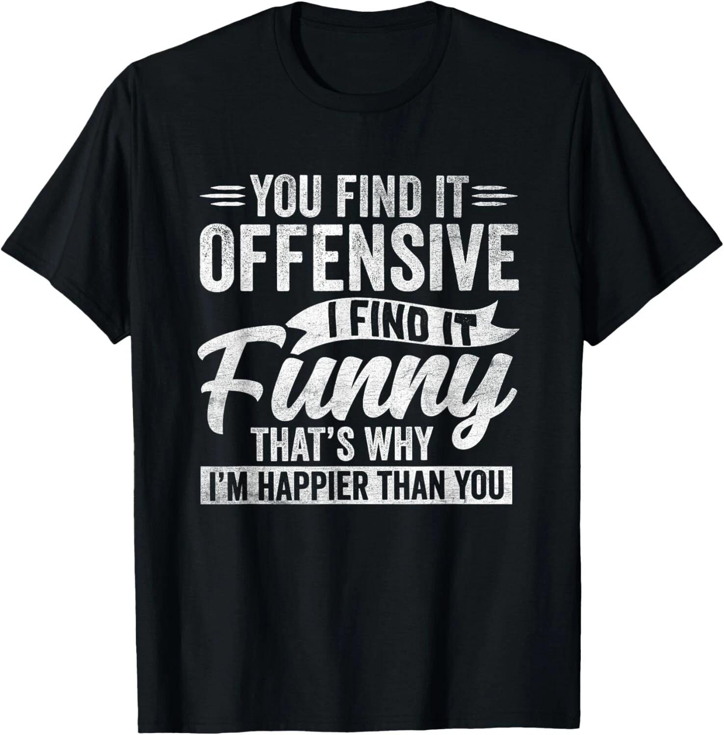 Funny Adult Humor Sarcastic Offensive Happy Feeling Quote Gift Unisex T-Shirt 3XL