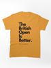 British Open The British Open is Better Classic Unisex T-Shirt