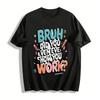 Bruh Did You Even Show Your Work Teacher Humor Tee Pure Cotton T-shirt