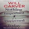Nothing Important Happened Today by Will Carver Paperback Book 9781912374830