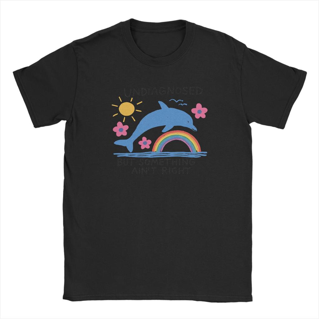 Unisexs TShirts Funny Sarcastic Humor Cotton Tees Short Sleeve Dolphin Undiagnosed Aint Right Round Neck Clothes Plus Size