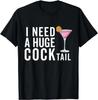 I Need A Huge COCKtail | Funny Adult Humor Drinking T-Shirt Womens Clothing Tops Graphic T Shirts Ropa E Streetwear - Men's...