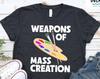 Weapons of Mass Creation Artist T-Shirt, Art Teacher Gift