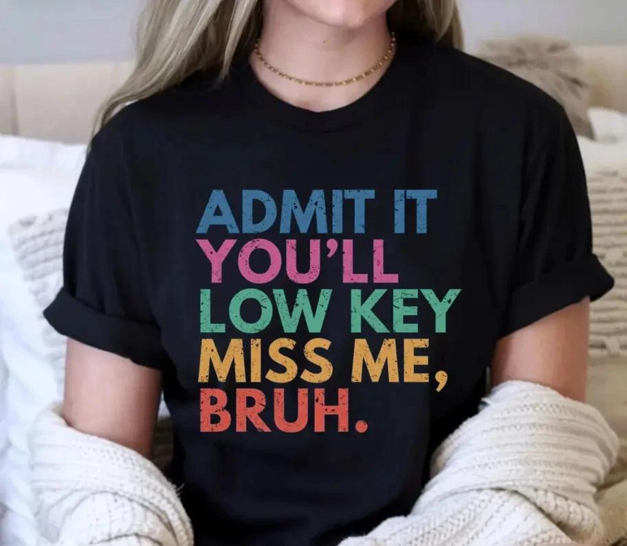 Admit It You ll Low Key Miss Me Shirt, Funny Teacher Shirt,End Of School Tee S