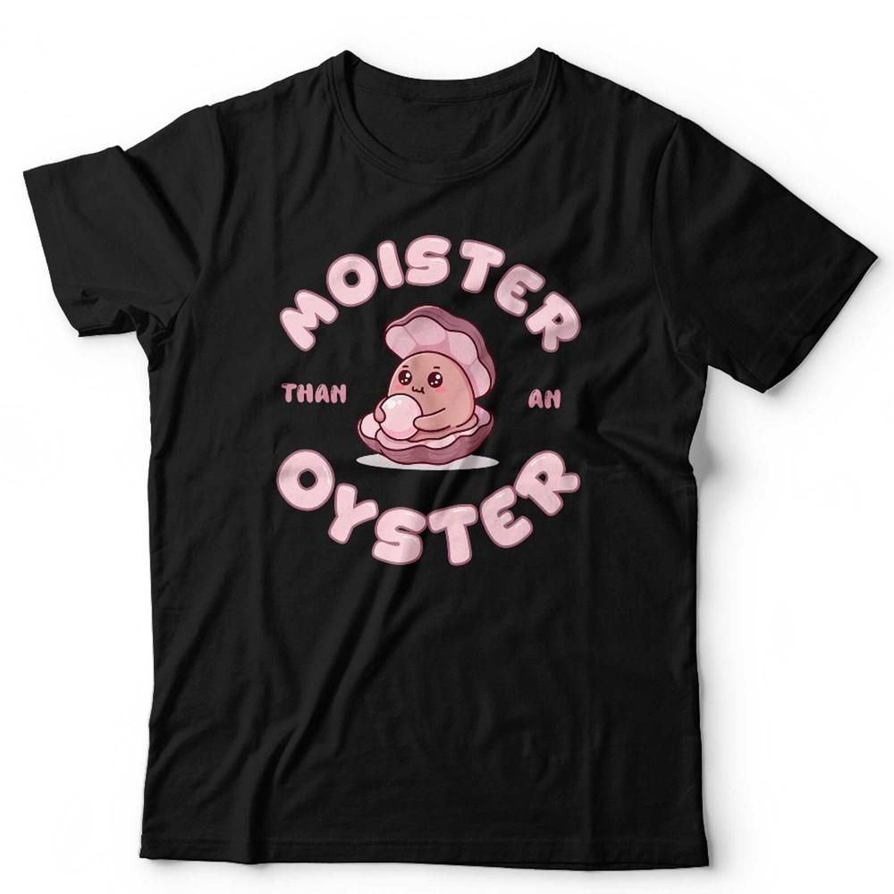 

Moister Than An Oyster T Shirt Unisex Funny Adult Humour Gag Gift For Her Retro S