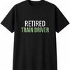 Retired Train Driver Mens Womens T-Shirt Funny Novelty Gift Tee Top