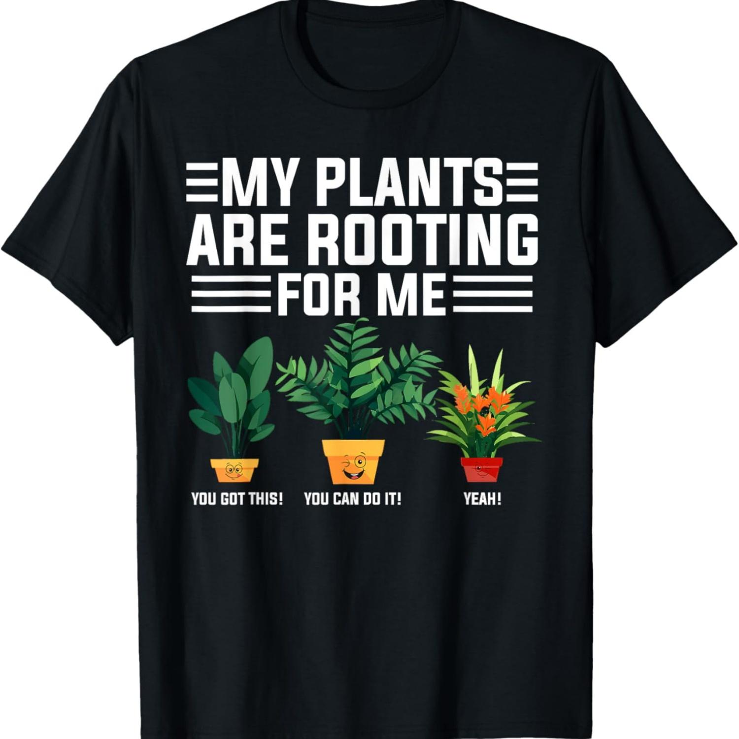 

My Plants Are Rooting For Me T-Shirt Funny Gardening Plants T-Shirt S чёрный