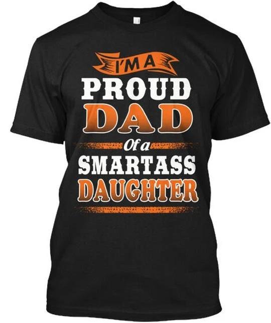 Proud Dad Of A Smartass Daughter Im TTshirt Made in the USA Size S to 5XL XL