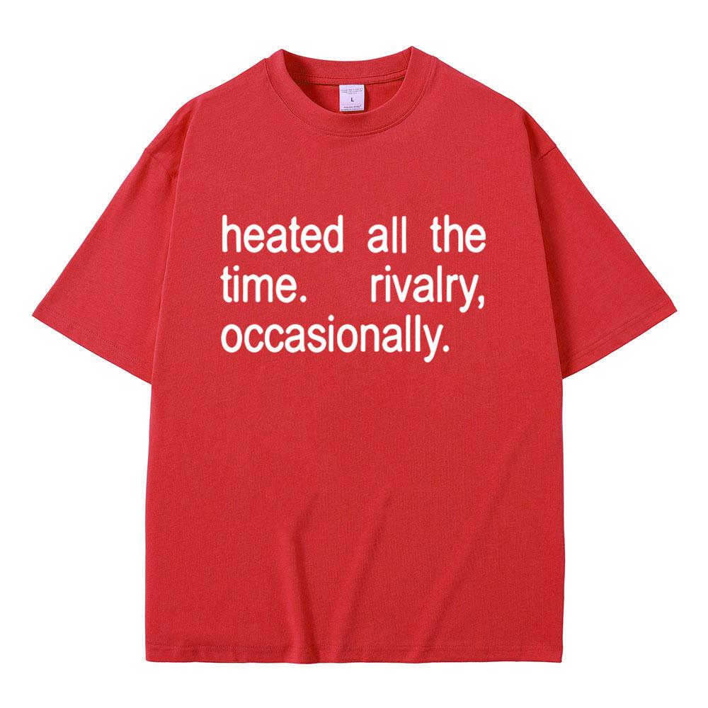 Heated Rivalry Heated All The Time Rivalry Occasionally Classic Quote Tshirt Men Women Fashion Oversized Short Sleeve T Shirts S