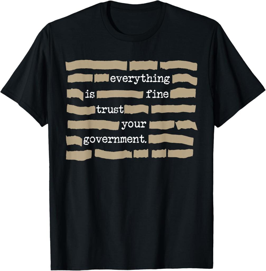 Everything Is Fine Trust Your Government Funny Saying Quote T-Shirt Unisex