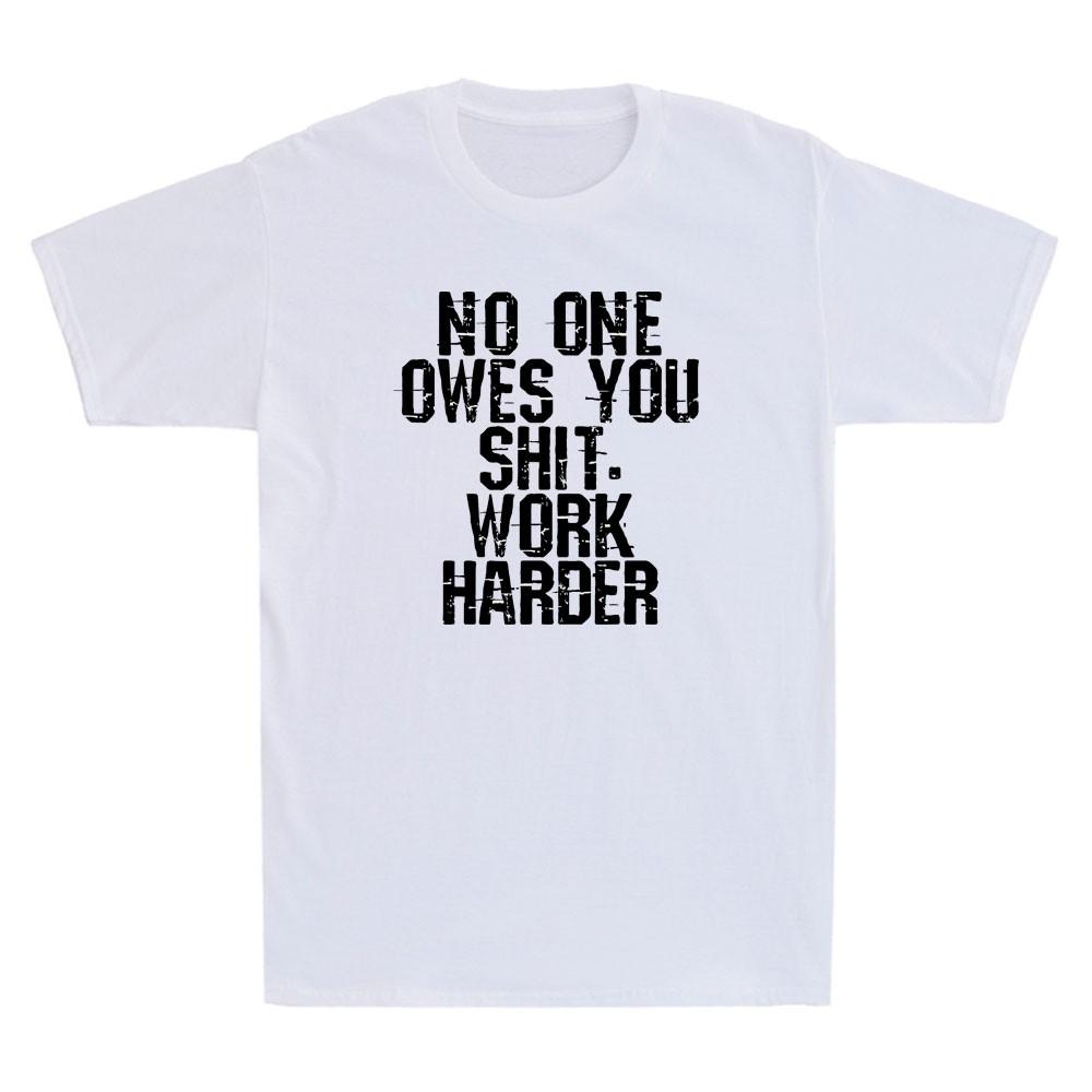 No One Owes You Sh It Work Harder Funny Sarcastic Saying Vintage Unisexs TShirt