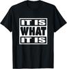 It Is What It Is Man Woman Funny Gift 113 T-Shirt Unisex T-Shirt