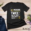 Measure Twice And Cut Once - Funny Woodworking T-Shirt Unisex T-shirt