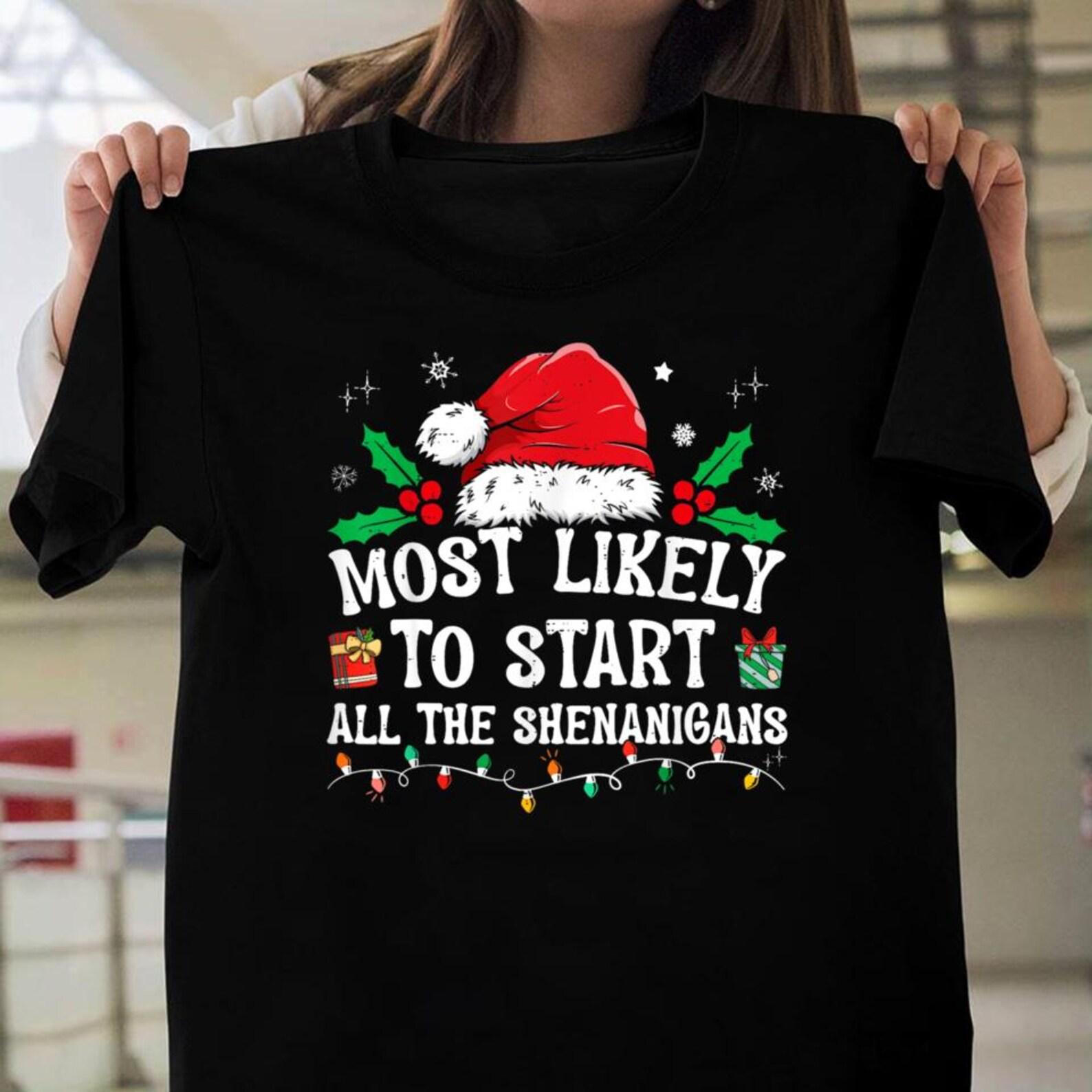 Most Likely To Start All The Shenanigans Family Xmas Holiday, Family Christmas, Most Likely T-Shirts, Family Matching Christmas T-Shirts S