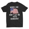When I Die Don't Let Me Vote Democrat Unisex T-Shirt Conservative Republican Shi Unisex T-Shirt