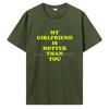 My Girlfriend Is Hotter Than You Boyfriend T Shirts Graphic Cotton Tshirt Streetwear Birthday Gifts Summer T-shirt Clothing