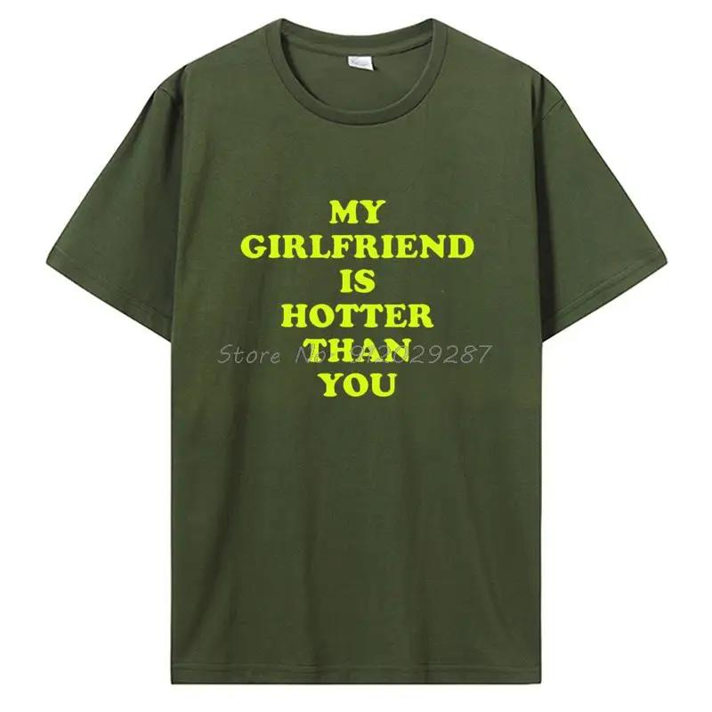 My Girlfriend Is Hotter Than You Boyfriend T Shirts Graphic Cotton Tshirt Streetwear Birthday Gifts Summer T-shirt Clothing