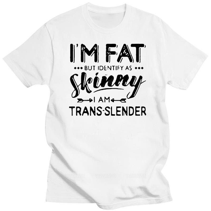 Cotton teeshirt t shirt Im Fat But Identify As Skinny I Am Trans Lender t-shirt brand casual short sleeve for mens summer tshirt