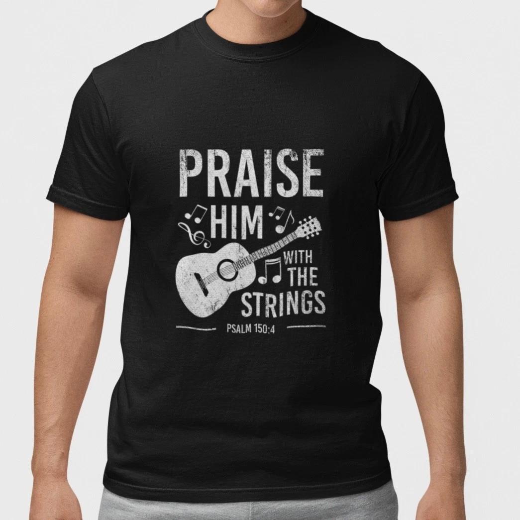 Praise Him Guitar Christian Shirt Psalm 150 Worship Music Faith T Shirt Unisex XXXXL