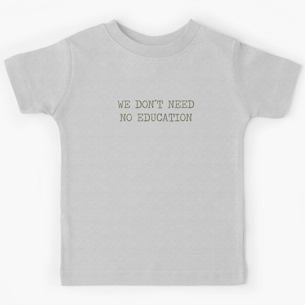 We don´t Need No Education, green Kids T-Shirt 160