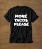 More Tacos Please | Tshirt | Tee | Shirt | T-Shirt | Funny | Taco | Tacos | Taco Tuesday | Mens Shirt | Womens Shirt | Adult Shirt | Foodie