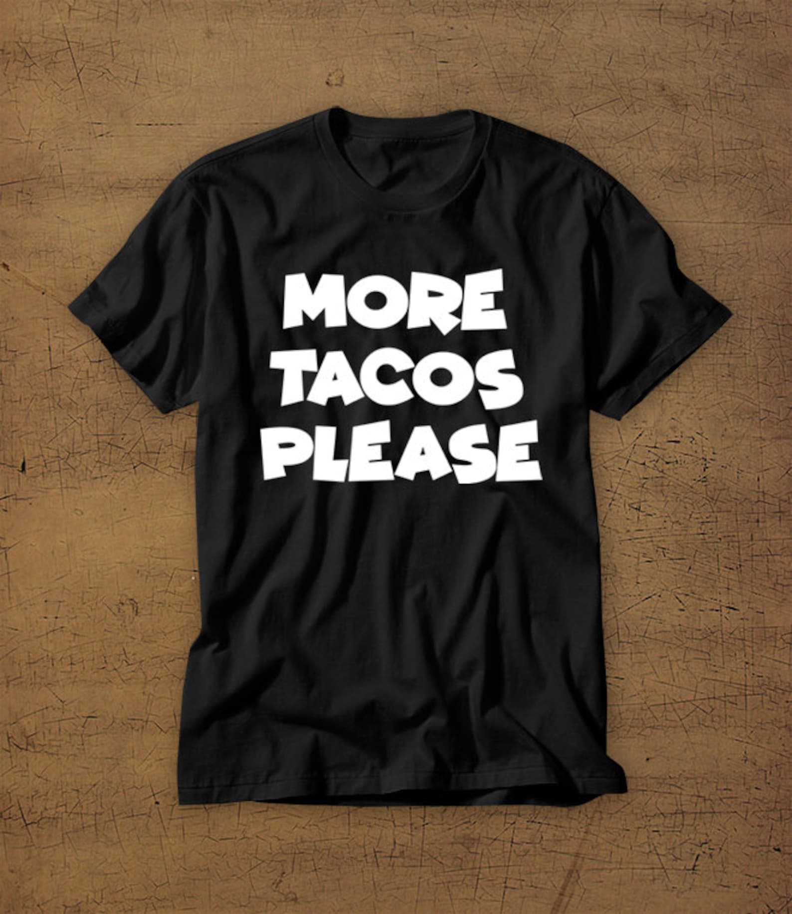 More Tacos Please | Tshirt | Tee | Shirt | T-Shirt | Funny | Taco | Tacos | Taco Tuesday | Mens Shirt | Womens Shirt | Adult Shirt | Foodie 4XL